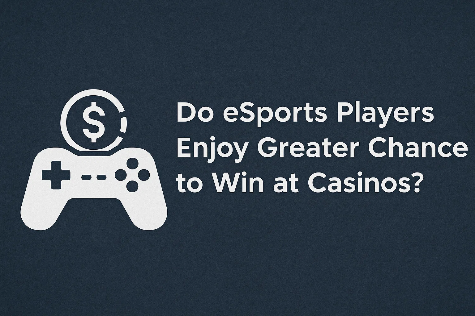 Do eSports Players Enjoy Greater Chances to Win at Casinos