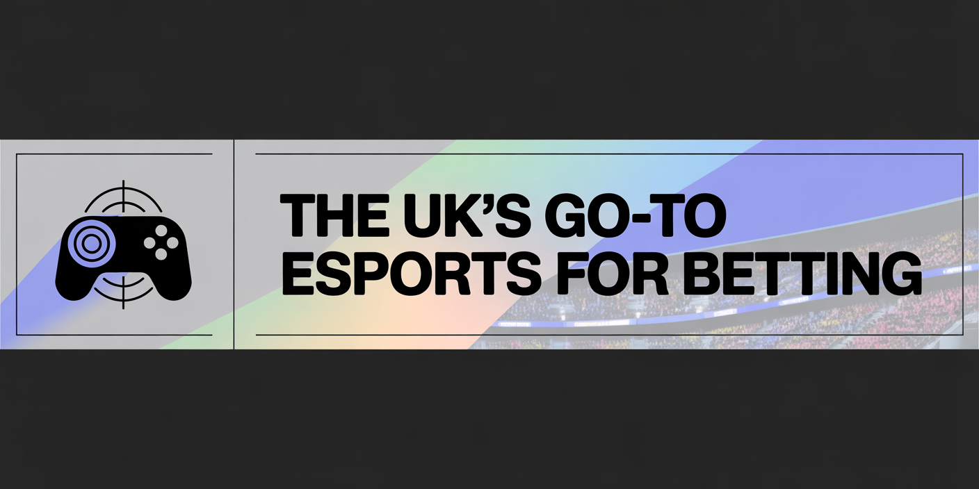 The UK's Go-To Esports For Betting